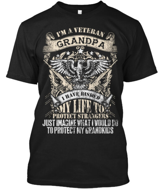 Veteran Grandpa I Have Risked My Life Shirt