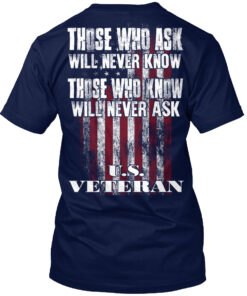 Veteran Those Who Ask Will Never Know Shirt