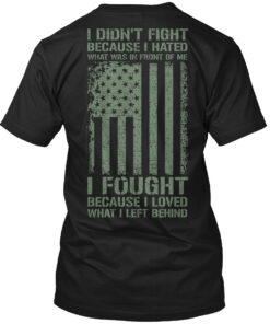 I Fought Because I Loved - Veteran Shirt