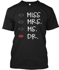 Funny Miss Mrs Ms Dr Doctor Graduation Shirt