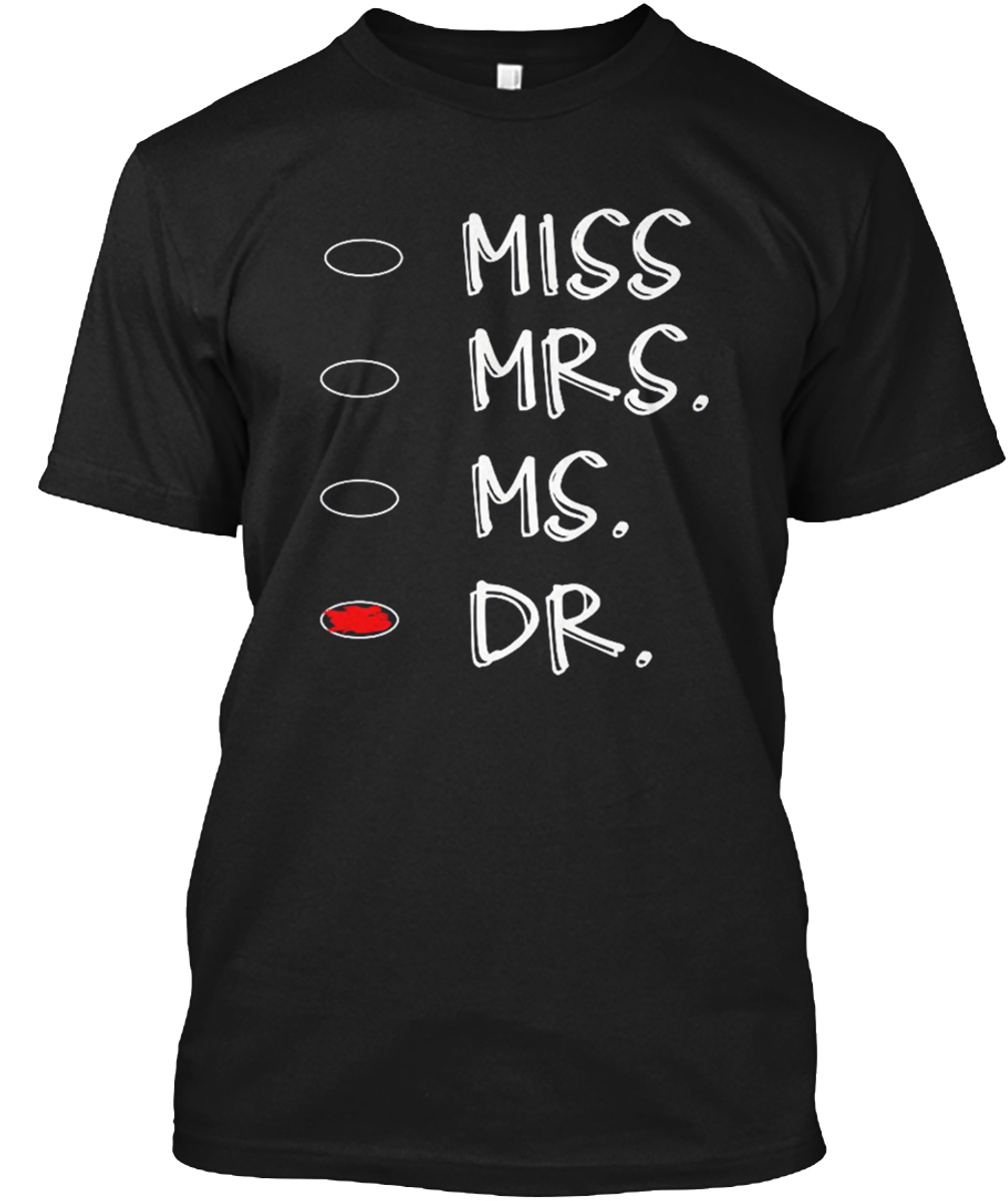 Funny Miss Mrs Ms Dr Doctor Graduation Shirt