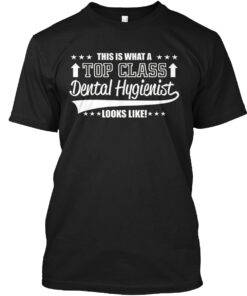 Top Class Dental Hygienist Looks Like Shirt