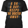 A 5K A Day Keeps The Doctor Away Shirt