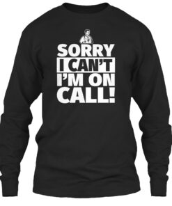 Doctor Shirt - Sorry I Can'T I'M On Call Shirt