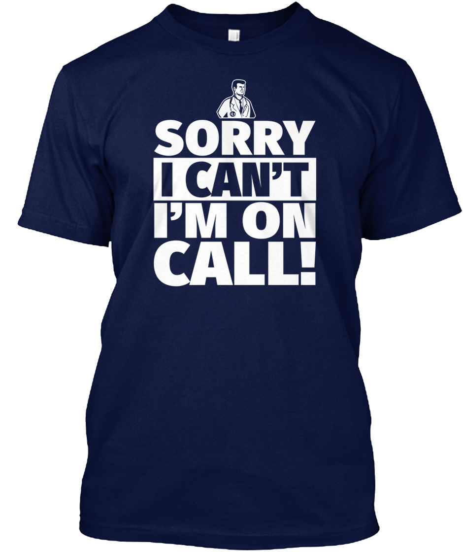 Doctor Shirt - Sorry I Can'T I'M On Call Shirt