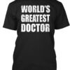 Worlds Greatest Doctor Shirt
