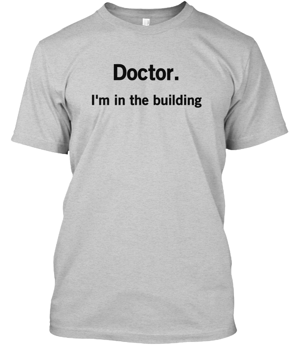 Doctor I'M In The Building Shirt