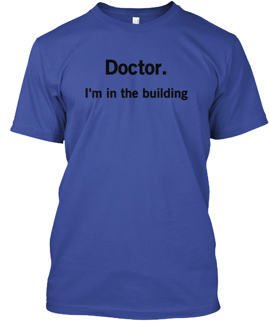 Doctor I'M In The Building Shirt