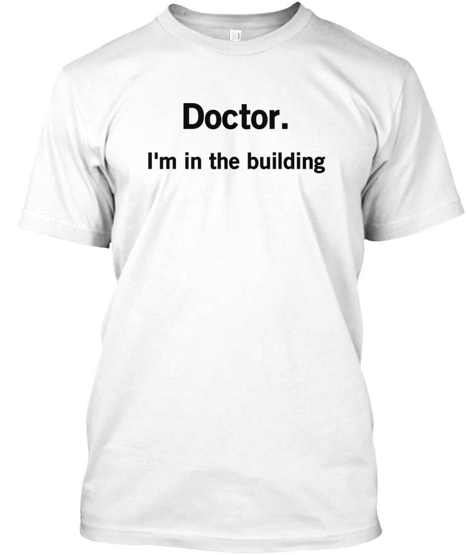 Doctor I'M In The Building Shirt