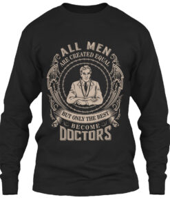 All Men Created Equal But The Best Doctors Shirt