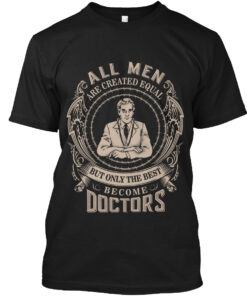 All Men Created Equal But The Best Doctors Shirt
